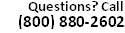 Questions? Call 800-880-2602